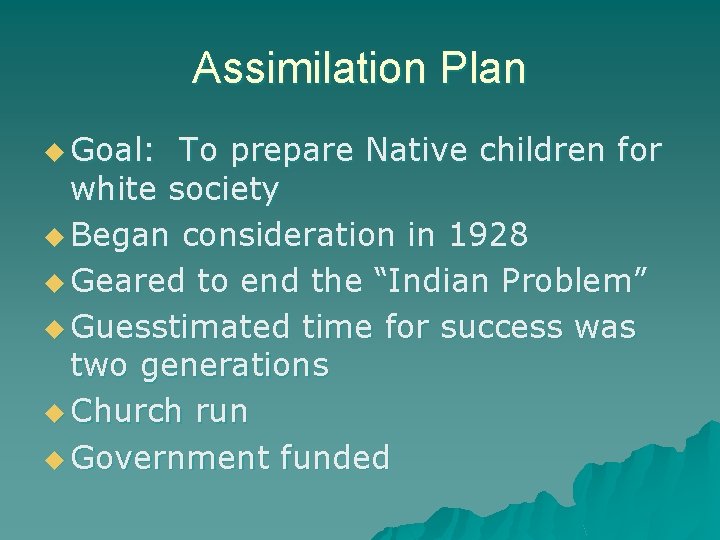 Assimilation Plan u Goal: To prepare Native children for white society u Began consideration