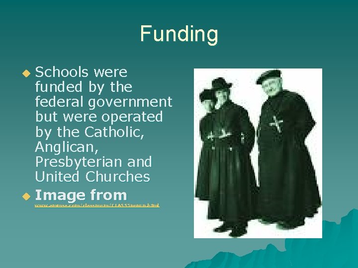 Funding Schools were funded by the federal government but were operated by the Catholic,