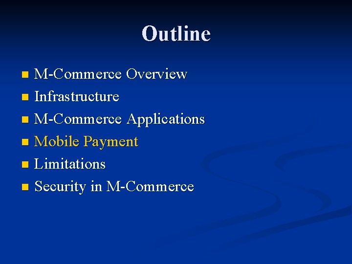 Outline M-Commerce Overview n Infrastructure n M-Commerce Applications n Mobile Payment n Limitations n