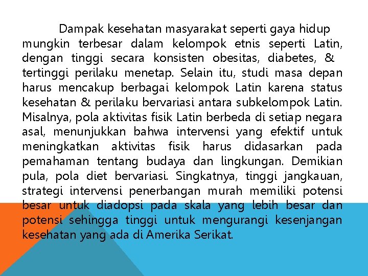 Dampak kesehatan masyarakat seperti gaya hidup mungkin terbesar dalam kelompok etnis seperti Latin, dengan