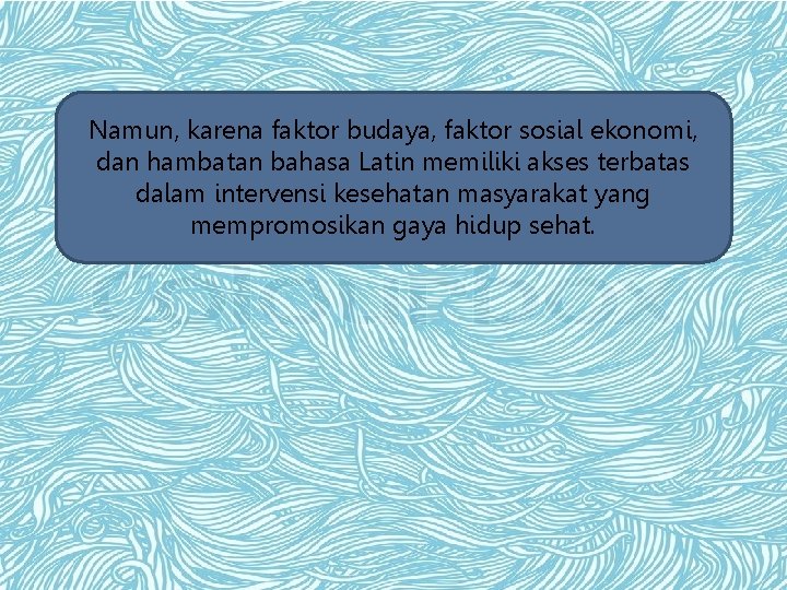 Namun, karena faktor budaya, faktor sosial ekonomi, dan hambatan bahasa Latin memiliki akses terbatas