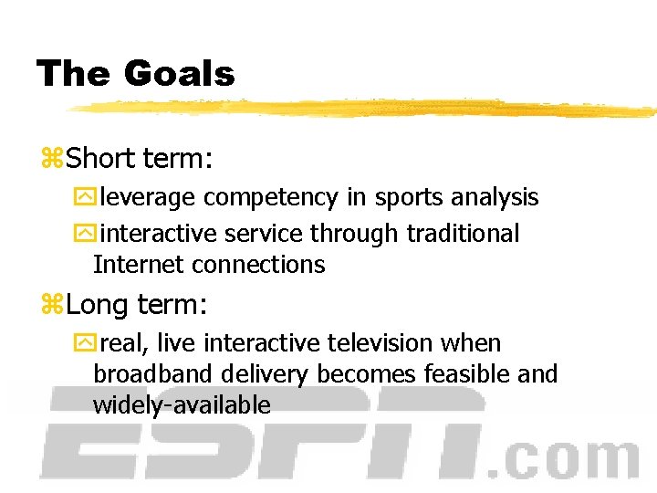 The Goals z. Short term: yleverage competency in sports analysis yinteractive service through traditional