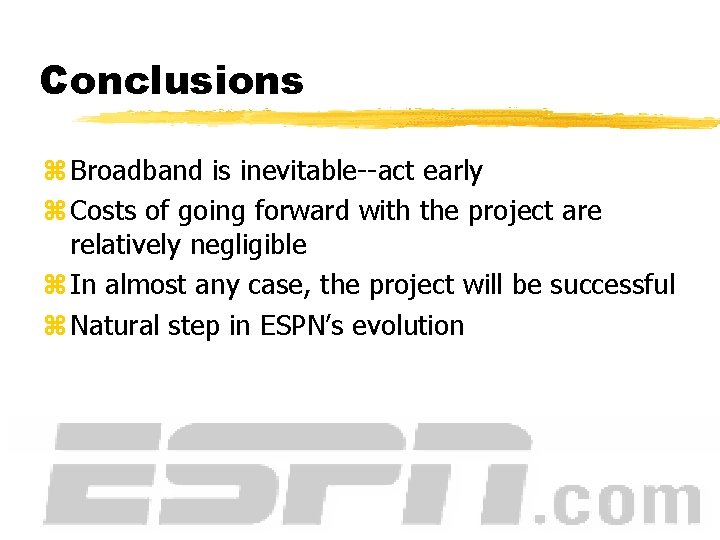 Conclusions z Broadband is inevitable--act early z Costs of going forward with the project