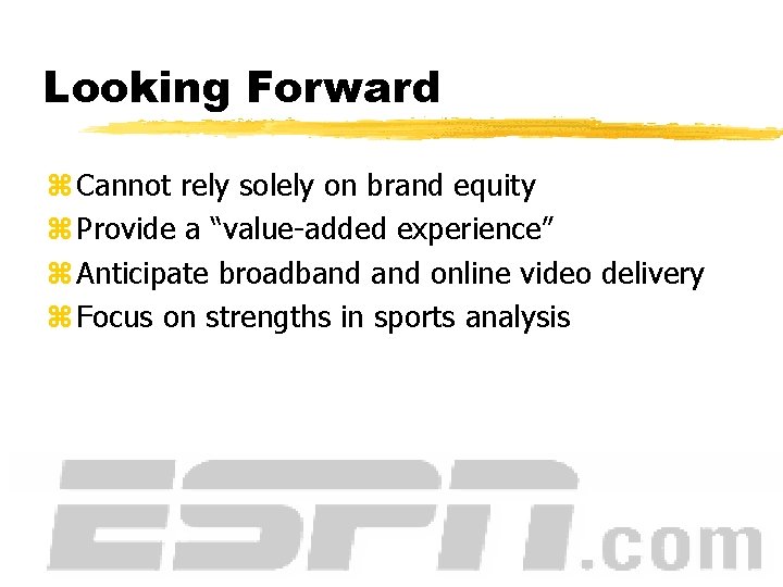 Looking Forward z Cannot rely solely on brand equity z Provide a “value-added experience”