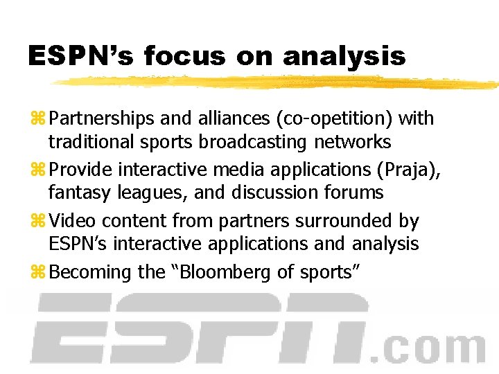 ESPN’s focus on analysis z Partnerships and alliances (co-opetition) with traditional sports broadcasting networks