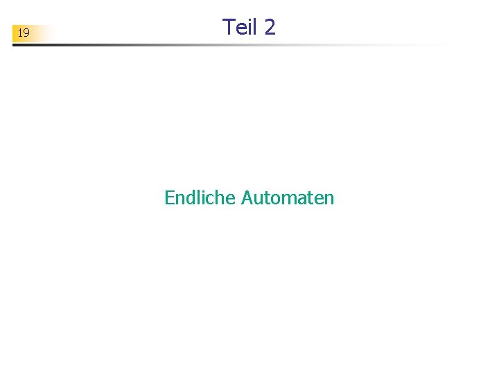 19 Teil 2 Endliche Automaten 