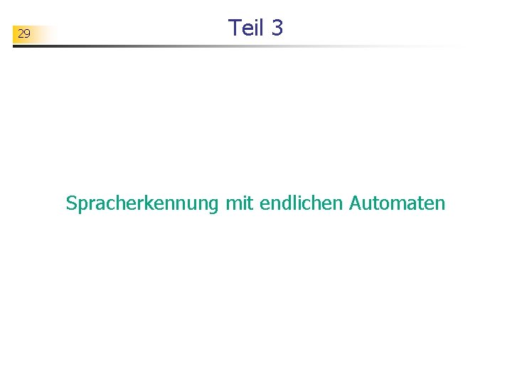 29 Teil 3 Spracherkennung mit endlichen Automaten 