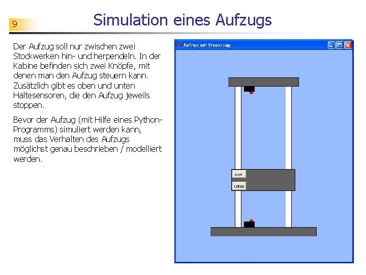 9 Simulation eines Aufzugs Der Aufzug soll nur zwischen zwei Stockwerken hin- und herpendeln.
