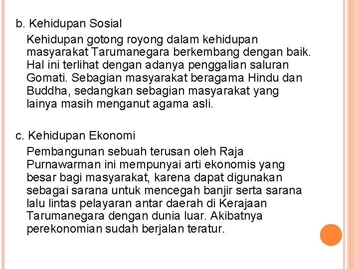 b. Kehidupan Sosial Kehidupan gotong royong dalam kehidupan masyarakat Tarumanegara berkembang dengan baik. Hal