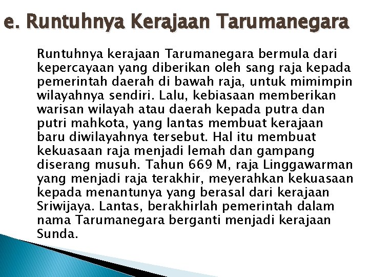 e. Runtuhnya Kerajaan Tarumanegara Runtuhnya kerajaan Tarumanegara bermula dari kepercayaan yang diberikan oleh sang