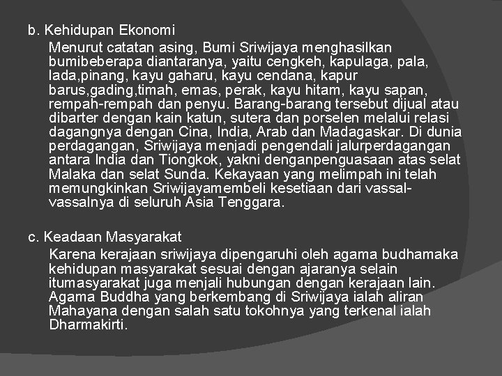 b. Kehidupan Ekonomi Menurut catatan asing, Bumi Sriwijaya menghasilkan bumibeberapa diantaranya, yaitu cengkeh, kapulaga,