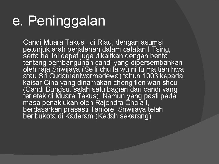 e. Peninggalan Candi Muara Takus : di Riau, dengan asumsi petunjuk arah perjalanan dalam