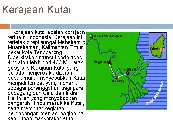 Kerajaan Kutai Kerajaan kutai adalah kerajaan tertua di Indonesia. Kerajaan ini terletak ditepi sungai