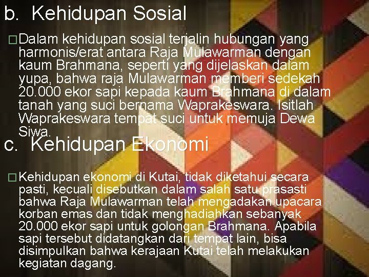 b. Kehidupan Sosial �Dalam kehidupan sosial terjalin hubungan yang harmonis/erat antara Raja Mulawarman dengan