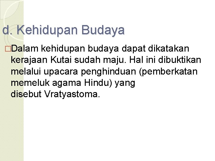 d. Kehidupan Budaya �Dalam kehidupan budaya dapat dikatakan kerajaan Kutai sudah maju. Hal ini