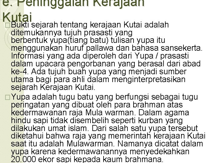 e. Peninggalan Kerajaan Kutai �Bukti sejarah tentang kerajaan Kutai adalah ditemukannya tujuh prasasti yang