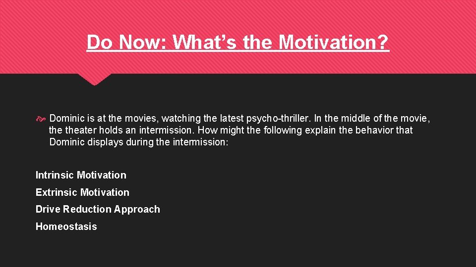 Do Now: What’s the Motivation? Dominic is at the movies, watching the latest psycho-thriller.