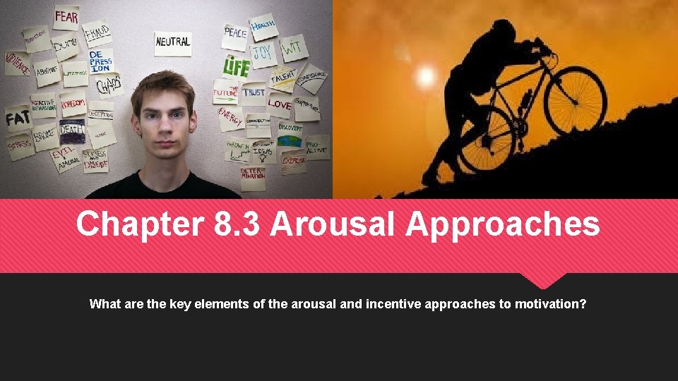 Chapter 8. 3 Arousal Approaches What are the key elements of the arousal and