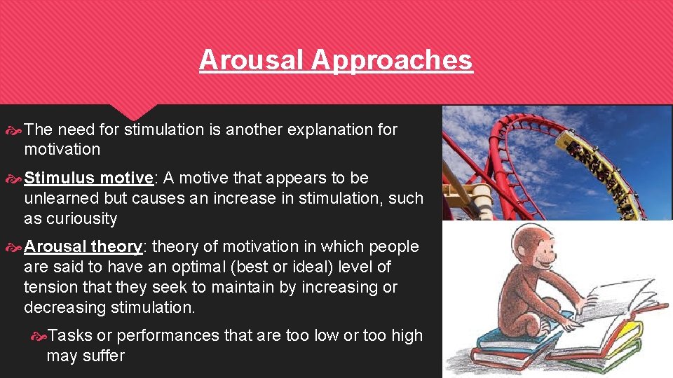 Arousal Approaches The need for stimulation is another explanation for motivation Stimulus motive: A