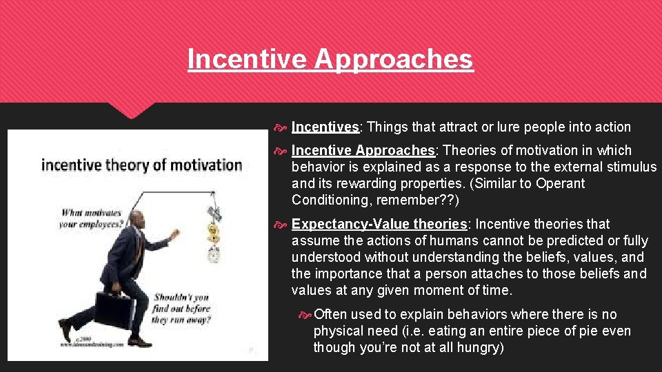 Incentive Approaches Incentives: Things that attract or lure people into action Incentive Approaches: Theories