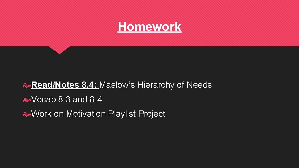 Homework Read/Notes 8. 4: Maslow’s Hierarchy of Needs Vocab 8. 3 and 8. 4