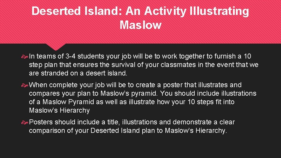 Deserted Island: An Activity Illustrating Maslow In teams of 3 -4 students your job