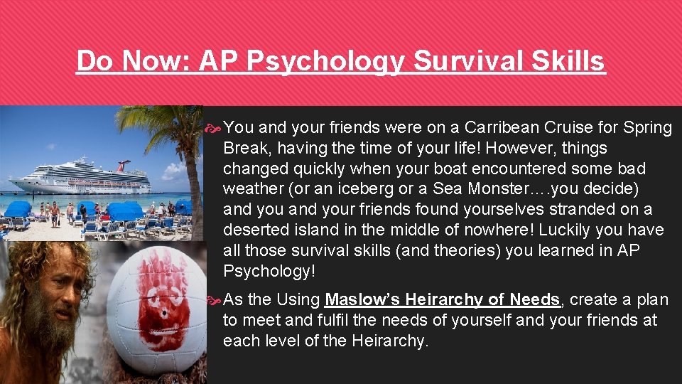 Do Now: AP Psychology Survival Skills You and your friends were on a Carribean
