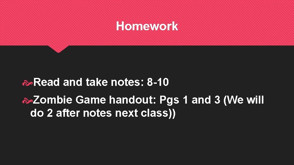 Homework Read and take notes: 8 -10 Zombie Game handout: Pgs 1 and 3