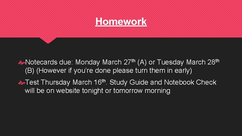 Homework Notecards due: Monday March 27 th (A) or Tuesday March 28 th (B)