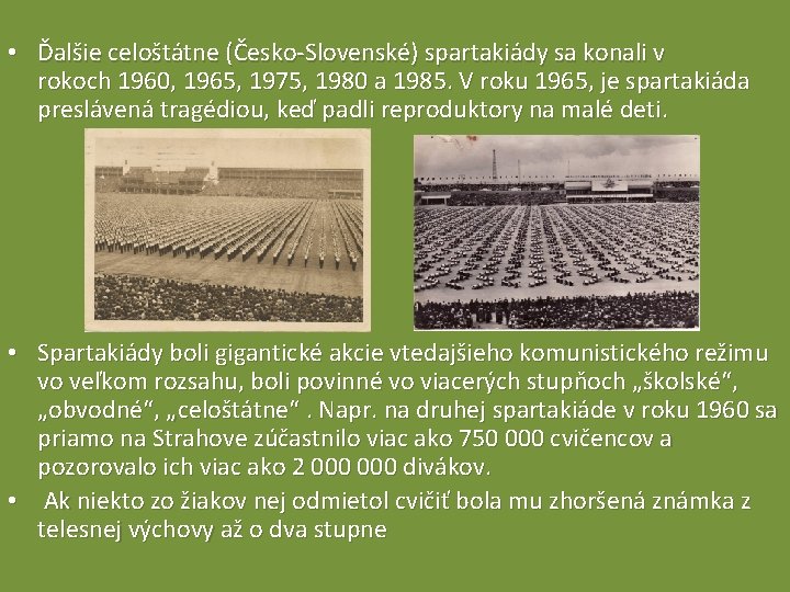  • Ďalšie celoštátne (Česko-Slovenské) spartakiády sa konali v rokoch 1960, 1965, 1975, 1980