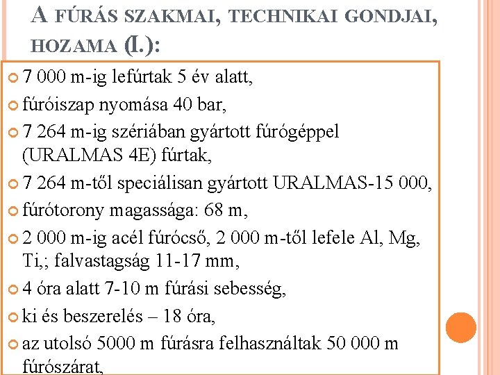 A FÚRÁS SZAKMAI, TECHNIKAI GONDJAI, HOZAMA (I. ): 7 000 m-ig lefúrtak 5 év