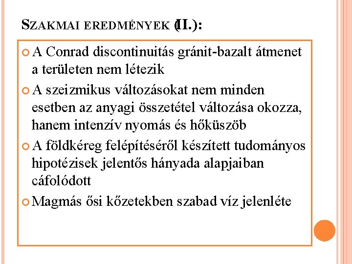 SZAKMAI EREDMÉNYEK (II. ): A Conrad discontinuitás gránit-bazalt átmenet a területen nem létezik A