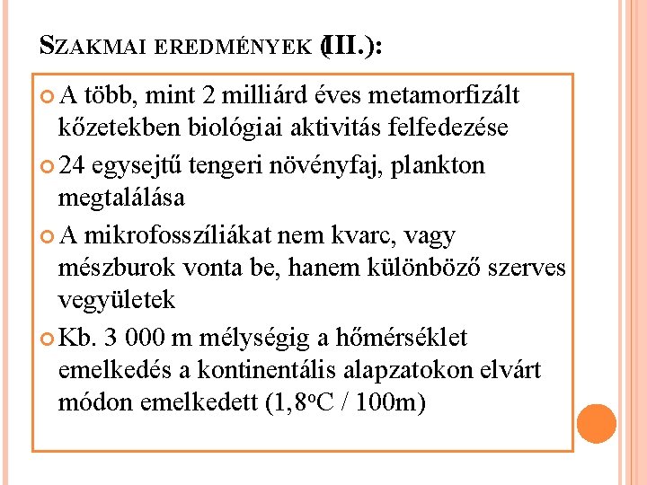 SZAKMAI EREDMÉNYEK (III. ): A több, mint 2 milliárd éves metamorfizált kőzetekben biológiai aktivitás