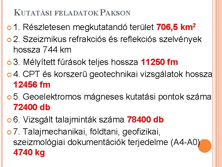 KUTATÁSI FELADATOK PAKSON 1. Részletesen megkutatandó terület 706, 5 km 2 2. Szeizmikus refrakciós