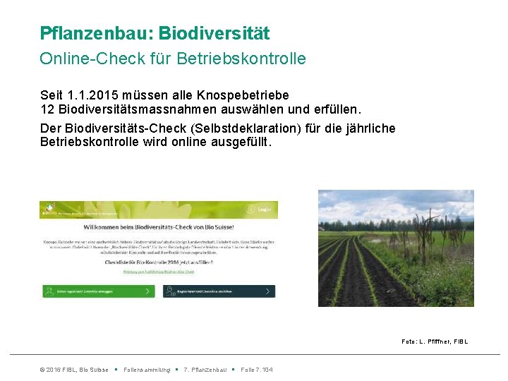 Pflanzenbau: Biodiversität Online-Check für Betriebskontrolle Seit 1. 1. 2015 müssen alle Knospebetriebe 12 Biodiversitätsmassnahmen