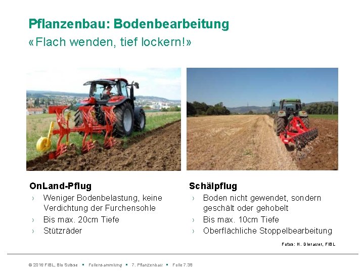 Pflanzenbau: Bodenbearbeitung «Flach wenden, tief lockern!» On. Land Pflug › › › Weniger Bodenbelastung,