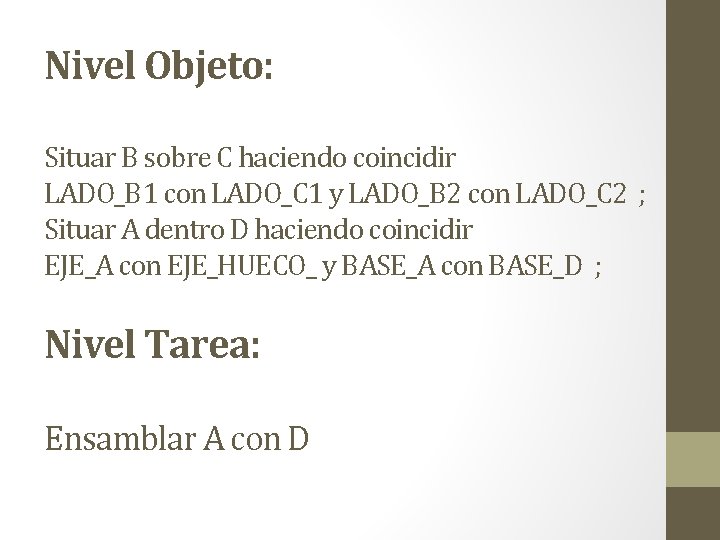 Nivel Objeto: Situar B sobre C haciendo coincidir LADO_B 1 con LADO_C 1 y