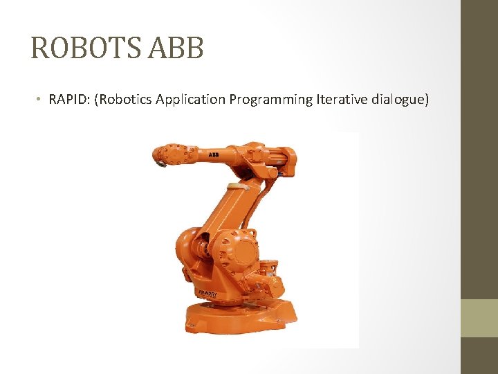 ROBOTS ABB • RAPID: (Robotics Application Programming Iterative dialogue) 