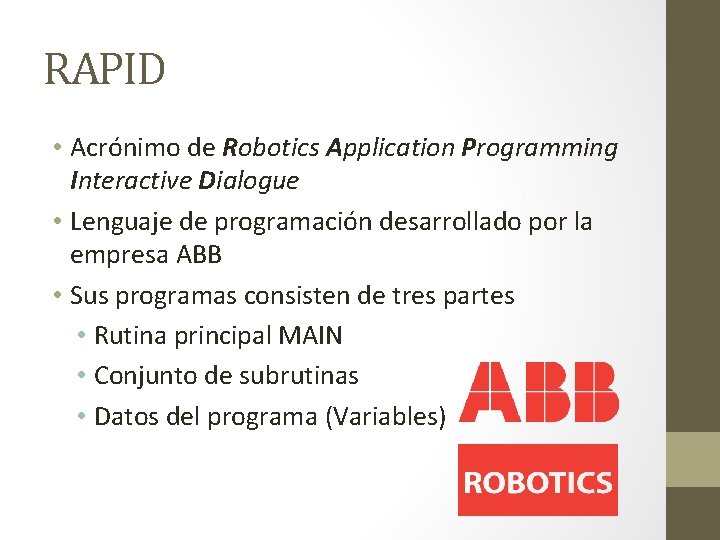 RAPID • Acrónimo de Robotics Application Programming Interactive Dialogue • Lenguaje de programación desarrollado
