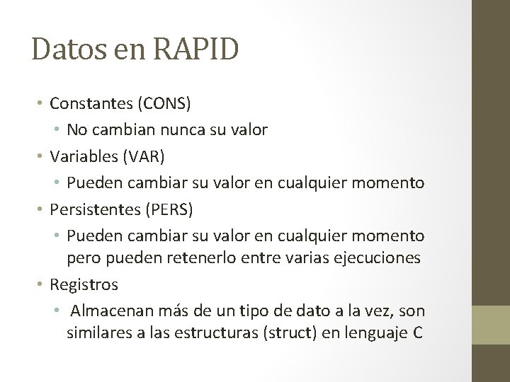 Datos en RAPID • Constantes (CONS) • No cambian nunca su valor • Variables