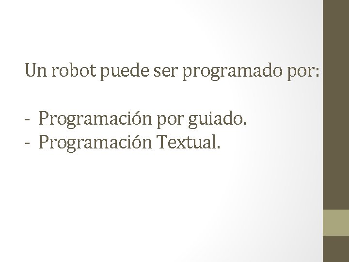 Un robot puede ser programado por: - Programación por guiado. - Programación Textual. 