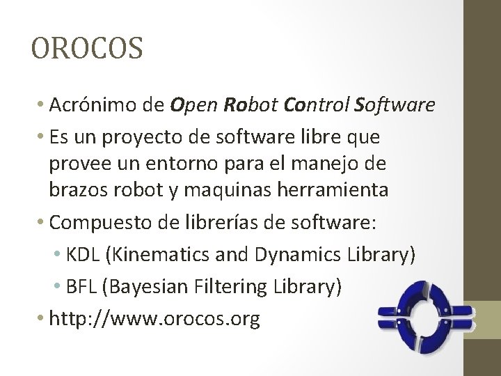 OROCOS • Acrónimo de Open Robot Control Software • Es un proyecto de software