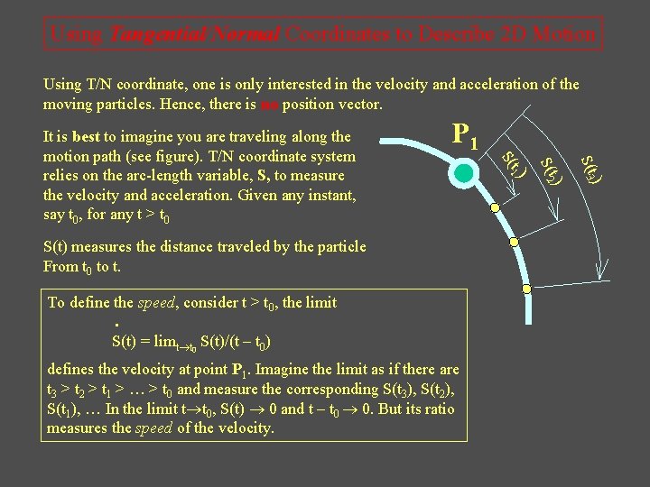 Using Tangential/Normal Coordinates to Describe 2 D Motion Using T/N coordinate, one is only