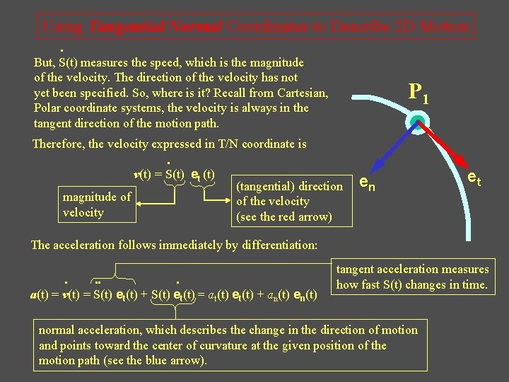 Using Tangential/Normal Coordinates to Describe 2 D Motion • But, S(t) measures the speed,