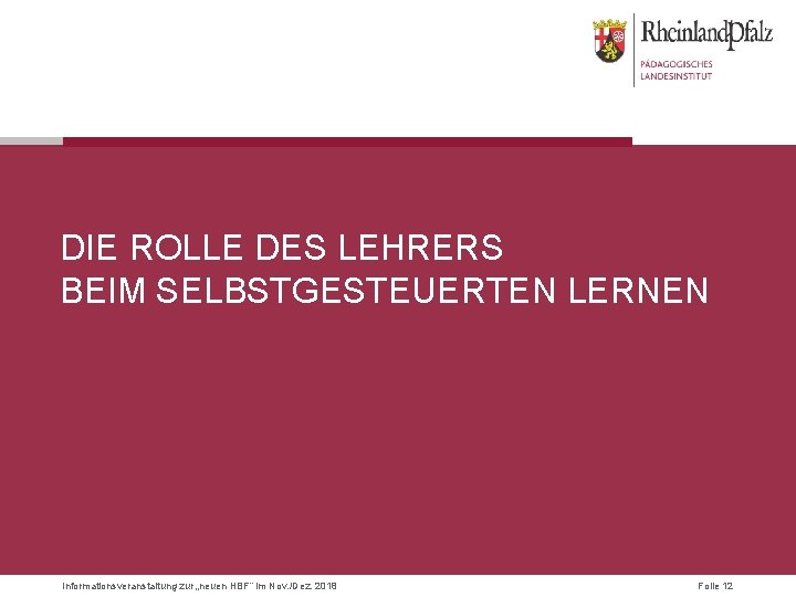 DIE ROLLE DES LEHRERS BEIM SELBSTGESTEUERTEN LERNEN Informationsveranstaltung zur „neuen HBF“ im Nov. /Dez.