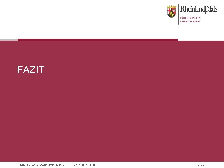 FAZIT Informationsveranstaltung zur „neuen HBF“ im Nov. /Dez. 2018 Folie 21 