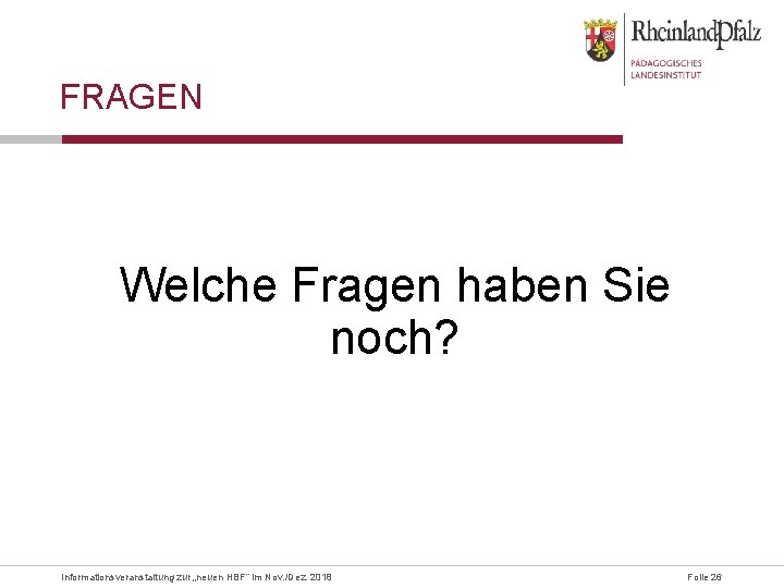 FRAGEN Welche Fragen haben Sie noch? Informationsveranstaltung zur „neuen HBF“ im Nov. /Dez. 2018