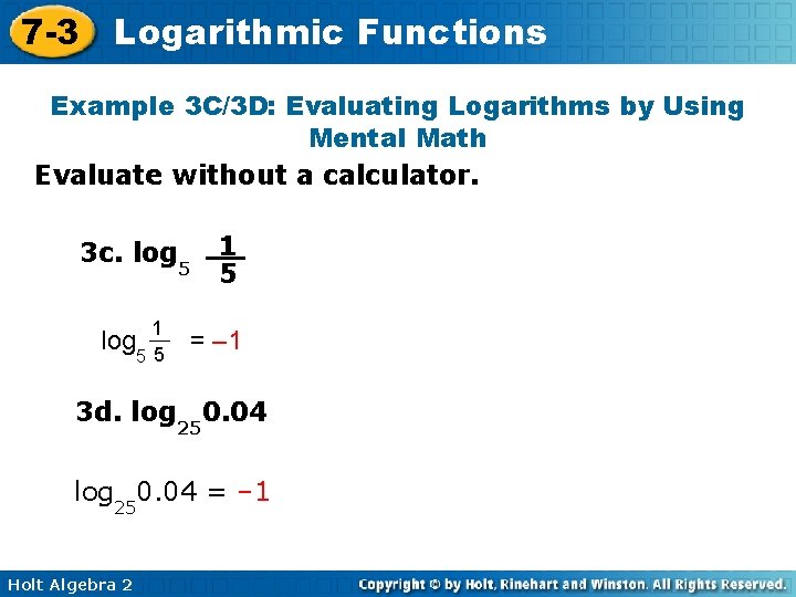 7 -3 Logarithmic Functions Example 3 C/3 D: Evaluating Logarithms by Using Mental Math