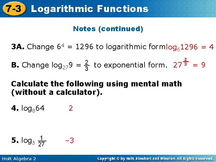 7 -3 Logarithmic Functions Notes (continued) 3 A. Change 64 = 1296 to logarithmic