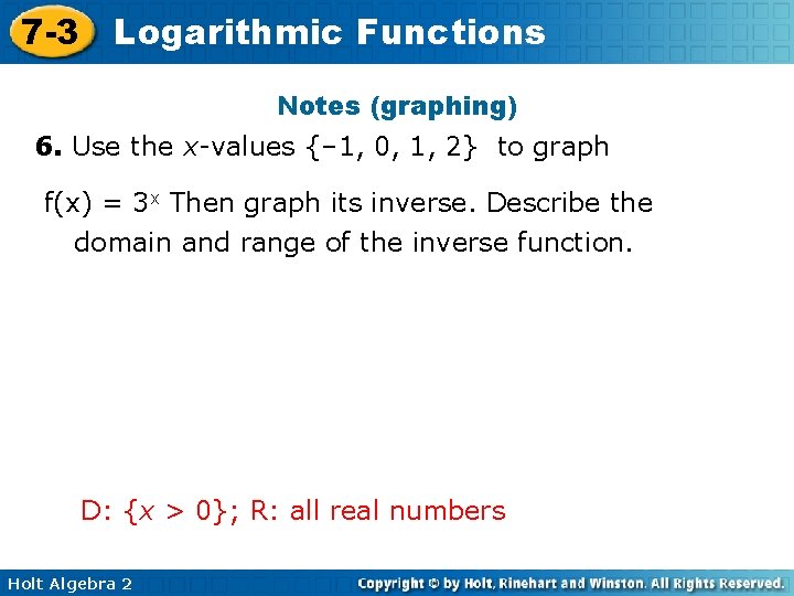 7 -3 Logarithmic Functions Notes (graphing) 6. Use the x-values {– 1, 0, 1,